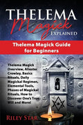 Thelema Magick Explained: Thelema Magick Guide for Beginners - Paperback
