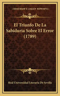 El Triunfo de La Sabiduria Sobre El Error (1789) - Hardcover
