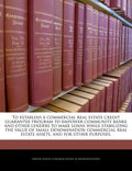 To Establish a Commercial Real Estate Credit Guarantee Program to Empower Community Banks and Other Lenders to Make Loans While Stabilizing the Value - Paperback