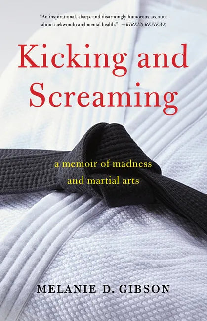 Kicking and Screaming: A Memoir of Madness and Martial Arts - Paperback