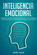 Inteligencia Emocional: Descubre las Habilidades de Liderazgo para Aumentar tu EQ y Mejorar tu Toma de Decisiones - Paperback
