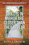Objects in Mirror Are Closer Than They Appear: How to Avoid a Head-On Collision in Life - Paperback
