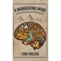 A Wandering Mind: Lessons and Laughter from Life's Amusing Adventures - Hardcover