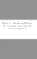 Historical Sketch And Roster Of The North Carolina 51st Infantry Regiment - Hardcover
