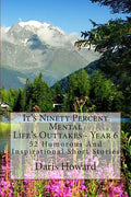 It's Ninety Percent Mental: 52 Humorous And Inspirational Short Stories - Paperback