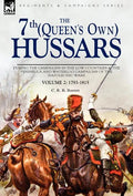 The 7th (Queens Own) Hussars: During the Campaigns in the Low Countries & the Peninsula and Waterloo Campaigns of the Napoleonic Wars - Hardcover