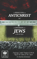 The Persecution of the Antichrist and the Conversion of the Jews in the last days. Analyzing Catholic Prophecies With the Help of The Fathers of The C - Paperback