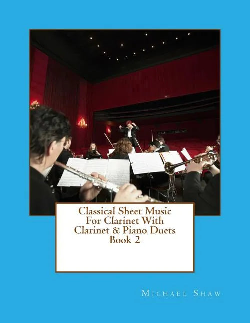 Classical Sheet Music For Clarinet With Clarinet & Piano Duets Book 2: Ten Easy Classical Sheet Music Pieces For Solo Clarinet & Clarinet/Piano Duets - Paperback