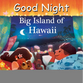 Good Night Big Island of Hawaii - Board Book