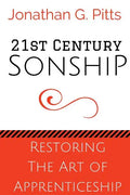 21st Century Sonship: Restoring the Art of Apprenticeship - Paperback