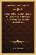 Songs of the Russian People as Illustrative of Slavonic Mythology and Russian Social Life - Paperback