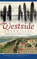 Westside Chronicles: Historic Stories of West Los Angeles - Hardcover