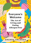 Everyone's Welcome: The Art of Living and Eating Allergen Free - Hardcover