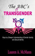 The ABC's of Transgender: Keys to a Deeper Understanding of Gender identity and Sexual Identity - Paperback