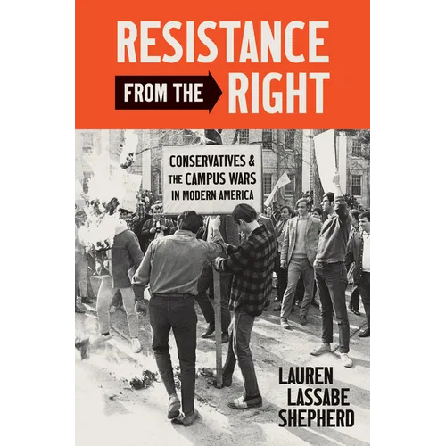 Resistance from the Right: Conservatives and the Campus Wars in Modern America - Hardcover