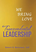 Transcendental Leadership: We Bring Love - Hardcover