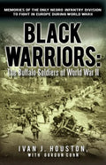 Black Warriors: The Buffalo Soldiers of World War II Memories of the Only Negro Infantry Division to Fight in Europe During World War - Paperback