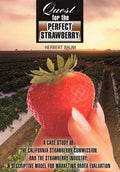 Quest for the Perfect Strawberry: A Case Study of the California Strawberry Commission and the Strawberry Industry: A Descriptive Model for Marketing - Hardcover