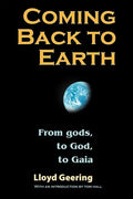 Coming Back to Earth: From Gods, to God, to Gaia - Paperback