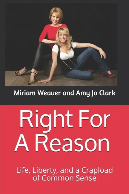 Right For A Reason Life, Liberty, and a Crapload of Common Sense: Life, Liberty, and a Crapload of Common Sense - Paperback
