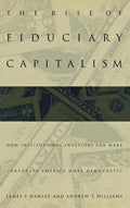 The Rise of Fiduciary Capitalism: How Institutional Investors Can Make Corporate America More Democratic - Hardcover