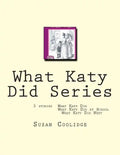 What Katy Did Series: 3 stories: What Katy Did, What Katy Did at School, What Katy did Next - Paperback