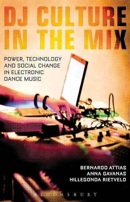 DJ Culture in the Mix: Power, Technology, and Social Change in Electronic Dance Music - Paperback