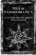 Tea and Tasseomancy: A Guide to Reading Tea Leaves - Paperback