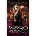 The Vampire and the Case of the Wayward Werewolf: An Urban Fantasy Novel - Paperback
