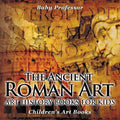 The Ancient Roman Art - Art History Books for Kids Children's Art Books - Paperback