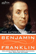 The Autobiography of Benjamin Franklin Including Poor Richard's Almanac, and Familiar Letters - Hardcover