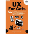 UX for Cats: 50+ Illustrated Fundamental UX Terms & Facts for Beginners and Business Users So Simple Your Cat Can Understand Them - Paperback