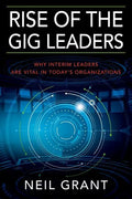 Rise of the Gig Leaders: Why Interim Leaders Are Vital In Today's Organizations - Paperback