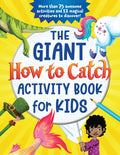 The Giant How to Catch Activity Book for Kids: More Than 75 Awesome Activities and 12 Magical Creatures to Discover! - Paperback