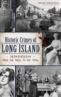 Historic Crimes of Long Island: Misdeeds from the 1600s to the 1950s - Hardcover