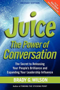 Juice: The Power of Conversation -- The Secret to Releasing Your People's Brilliance and Expanding Your Leadership Influence - Paperback
