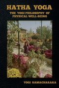 Hatha Yoga: The Yogi Philosophy of Physical Well-Being - Paperback