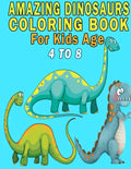 Amazing Dinosaurs Coloring Book For Kids Age 4 to 8 - Paperback