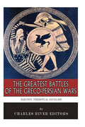 The Greatest Battles of the Greco-Persian Wars: Marathon, Thermopylae, and Salamis - Paperback