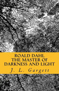 Roald Dahl The Master Of Darkness And Light: Essays On Roald Dahl's Stories For Adults And Children - Paperback