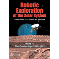 Robotic Exploration of the Solar System: Part I: The Golden Age 1957-1982 - Paperback