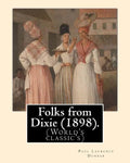 Folks from Dixie (1898). By: Paul Laurence Dunbar, Illustrated By: E. W. Kemble: Edward Windsor Kemble (January 18, 1861 - September 19, 1933), usu - Paperback