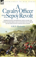 A Cavalry Officer During the Sepoy Revolt - Experiences with the 3rd Bengal Light Cavalry, the Guides and Sikh Irregular Cavalry from the Outbreak O - Paperback