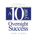 A Ten-Year Overnight Success: The Inspiring Story of a Business You've Never Heard of - Hardcover