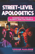 Street-Level Apologetics: Passion for the City, Clarity for the People - Paperback