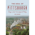 The Soul of Pittsburgh: Essays on Life, Community and History - Paperback
