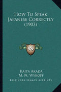 How To Speak Japanese Correctly (1903) - Paperback