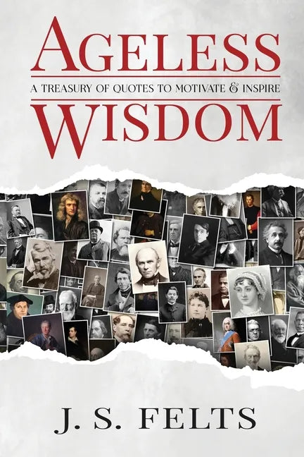Ageless Wisdom: A Treasury Of Quotes To Motivate and Inspire - Paperback