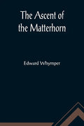 The Ascent of the Matterhorn - Paperback