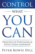 Control What You Can: Principles of Purchasing & Supply Chain Leadership - Paperback